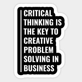 Critical Thinking is The Key To Problem Solving Sticker